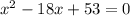 x^2-18x+53=0