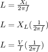 L = \frac{X_l}{2\pi f}\\\\L = X_L(\frac{1}{2\pi f} )\\\\L = \frac{V}{I} (\frac{1}{2\pi f})