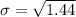 \sigma =  \sqrt{1.44 }