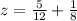 z = \frac{5}{12}+\frac{1}{8}