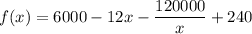 f(x)=6000-12x-\dfrac{120000}{x}+240