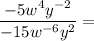 \dfrac{-5w^4y^{-2}}{-15w^{-6}y^{2}} =