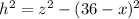 h^2=z^2-(36-x)^2