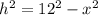 h^2=12^2-x^2