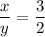 \dfrac{x}{y}=\dfrac{3}{2}