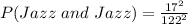 P(Jazz\ and\ Jazz) = \frac{17^2}{122^2}
