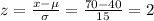 z=\frac{x-\mu}{\sigma}=\frac{70-40}{15}=2