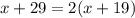 x + 29 = 2(x + 19)