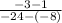 \frac{-3-1}{-24-(-8)}