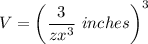 \displaystyle V=\left(\frac{3}{zx^{3}}\ inches\right)^3