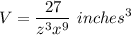 \displaystyle V=\frac{27}{z^3x^{9}}\ inches^3