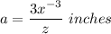 \displaystyle a=\frac{3x^{-3}}{z}\ inches