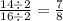 \frac{14 \div 2}{16 \div 2}=\frac{7}{8}