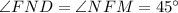 \angle FND = \angle NFM = 45^{\circ}