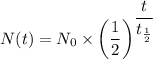 N(t) = N_0 \times \left (\dfrac{1}{2} \right )^{\dfrac{t}{t_{\frac{1}{2} }} }