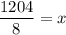 \dfrac{1204}{8}=x