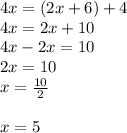 4x =( 2x + 6 )+ 4 \\ 4x = 2x + 10 \\ 4x - 2x = 10 \\ 2x = 10 \\ x =  \frac{10}{2}  \\  \\ x = 5