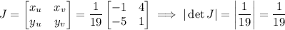 J=\begin{bmatrix}x_u&x_v\\y_u&y_v\end{bmatrix}=\dfrac1{19}\begin{bmatrix}-1&4\\-5&1\end{bmatrix}\implies|\det J|=\left|\dfrac1{19}\right|=\dfrac1{19}