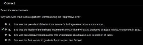 Why was Alice Paul such a significant woman during the Progressive Era? A. She was the president of