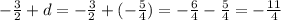 -\frac32+d=-\frac32+(-\frac54)=-\frac64-\frac54=-\frac{11}4