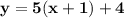 \mathbf{y = 5(x + 1) + 4}