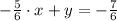 -\frac{5}{6}\cdot x +y =-\frac{7}{6}