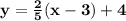 \mathbf{y = \frac 25(x - 3) + 4}