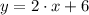 y = 2\cdot x + 6