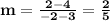 \mathbf{m =\frac{2-4}{-2-3} = \frac{2}{5}}