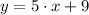 y = 5\cdot x +9