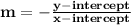 \mathbf{m = -\frac{y-intercept}{x-intercept}}