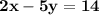 \mathbf{2x - 5y = 14}