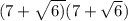 (7  +  \sqrt{6)} (7 +  \sqrt{6} )