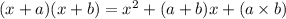 (x + a)(x + b) =  {x}^{2} + (a + b)x + (a \times b) \\