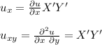 u_x = \frac{\partial u}{\partial  x} X'Y' \\\\ u_{xy} = \frac{\partial^2 u }{ \partial x\ \partial  y}= X'Y'