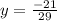 y = \frac{-21}{29}