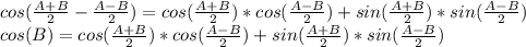 cos(\frac{A+B}{2} -\frac{A-B}{2} )=cos(\frac{A+B}{2} )*cos(\frac{A-B}{2} )+sin(\frac{A+B}{2} )*sin(\frac{A-B}{2} )\\cos(B )=cos(\frac{A+B}{2} )*cos(\frac{A-B}{2} )+sin(\frac{A+B}{2} )*sin(\frac{A-B}{2} )