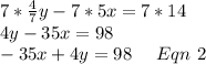 7*\frac{4}{7}y-7*5x = 7*14\\4y-35x=98\\-35x+4y = 98\ \ \ \ Eqn\ 2