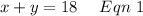 x+y = 18\ \ \ \ Eqn\ 1