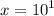 x =  {10}^{1}