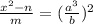 \frac{x^2-n}{m} =(\frac{a^3}{b})^2