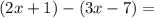 (2x + 1) - (3x - 7) =