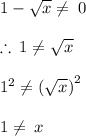 1 -  \sqrt{x}  \neq \: 0 \\  \\  \therefore \: 1 \neq \sqrt{x}  \\  \\  {1}^{2}  \neq ({ \sqrt{x}) }^{2}  \\  \\ 1 \neq \: x \\