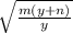 \sqrt{\frac{m(y+n)}{y} }