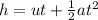h =  ut + \frac{1}{2} at^2