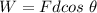 W= Fdcos\ \theta