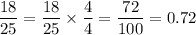 \dfrac{18}{25}=\dfrac{18}{25}\times\dfrac{4}{4}=\dfrac{72}{100}=0.72