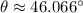 \theta \approx 46.066^{\circ}