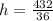 h = \frac{432}{36}