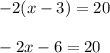 -2(x -3) = 20\\\\-2x - 6 = 20